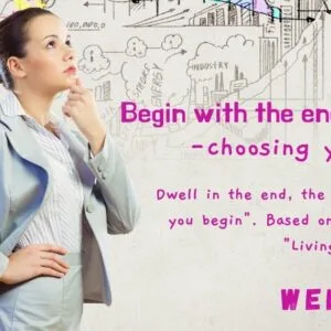 Begin with the end in mind