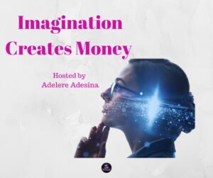 Imagination Creates Money Master Class with Adelere