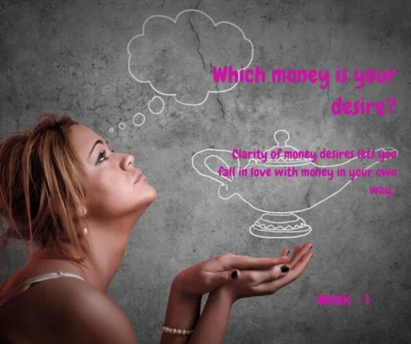 WEEK 1 — WHICH MONEY IS YOUR DESIRE?