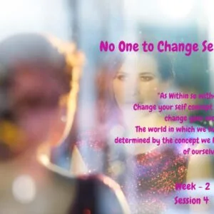 Week 2 – Session 4  – No One to Change Self sentence