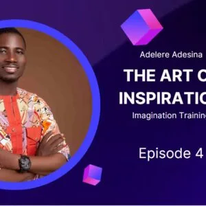 The Art Of Inspiration - Imagination Training Episode 4