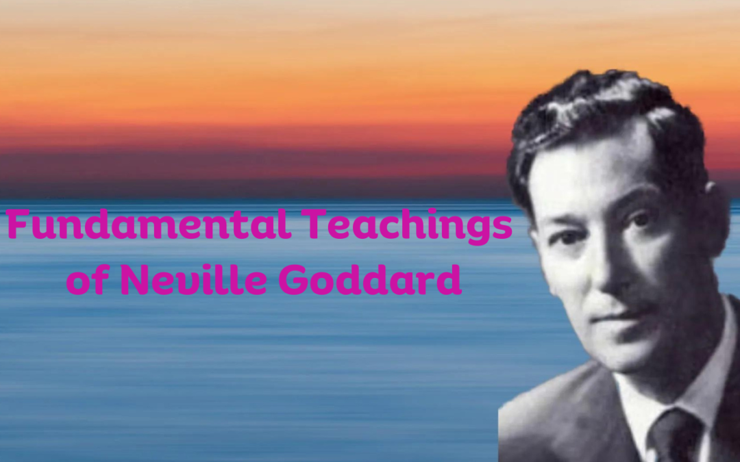 Neville Goddard: Exploring the Fundamental Teachings of a Visionary