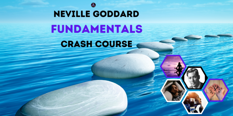 7 KEY FUNDAMENTALS OF NEVILLE GODDARD'S TEACHINGS THAT GUARANTEE SUCCESS IN LIFE
