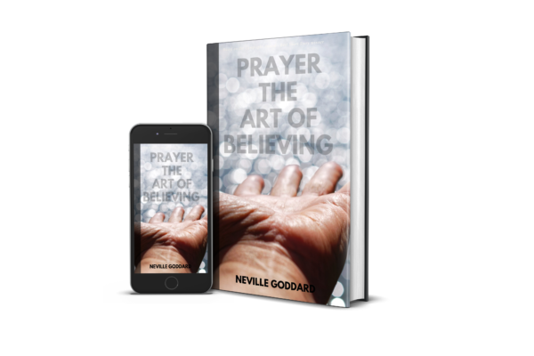 Neville Goddard Prayer The Art of Believing